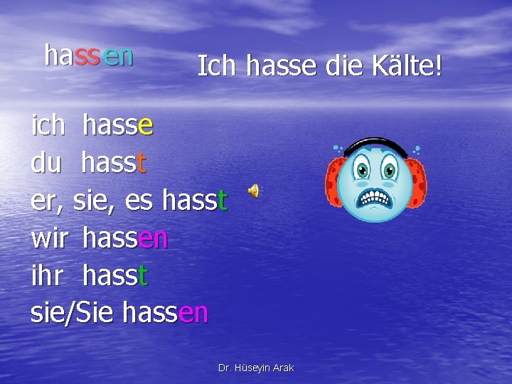 hass en Ich hasse die Kälte! ich hasse du hasst er, sie, es hasst