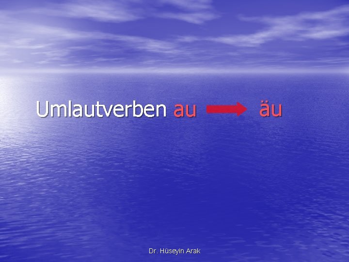 Umlautverben au Dr. Hüseyin Arak äu 