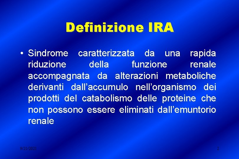 Definizione IRA • Sindrome caratterizzata da una rapida riduzione della funzione renale accompagnata da