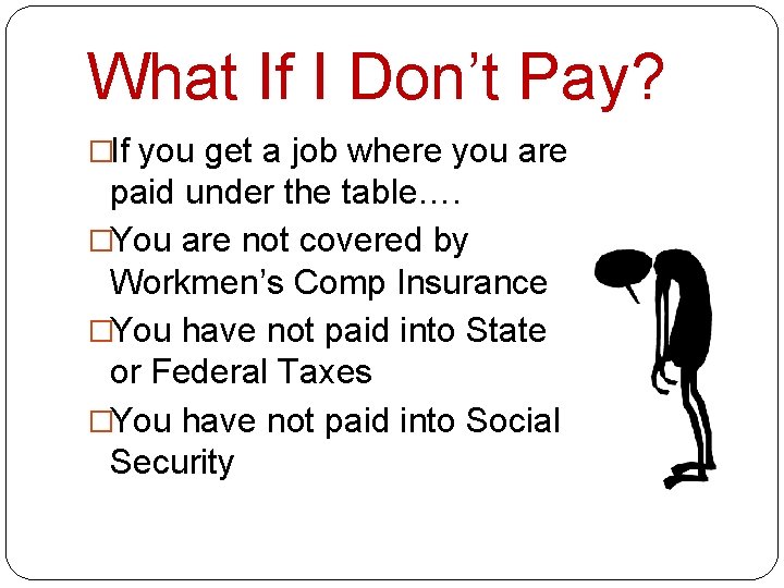 What If I Don’t Pay? �If you get a job where you are paid