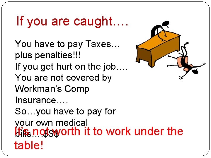 If you are caught…. You have to pay Taxes… plus penalties!!! If you get