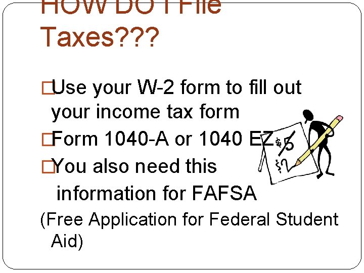 HOW DO I File Taxes? ? ? �Use your W-2 form to fill out