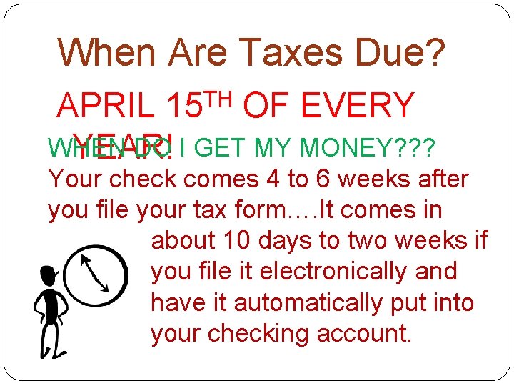 When Are Taxes Due? TH 15 APRIL OF EVERY WHEN DO I GET MY