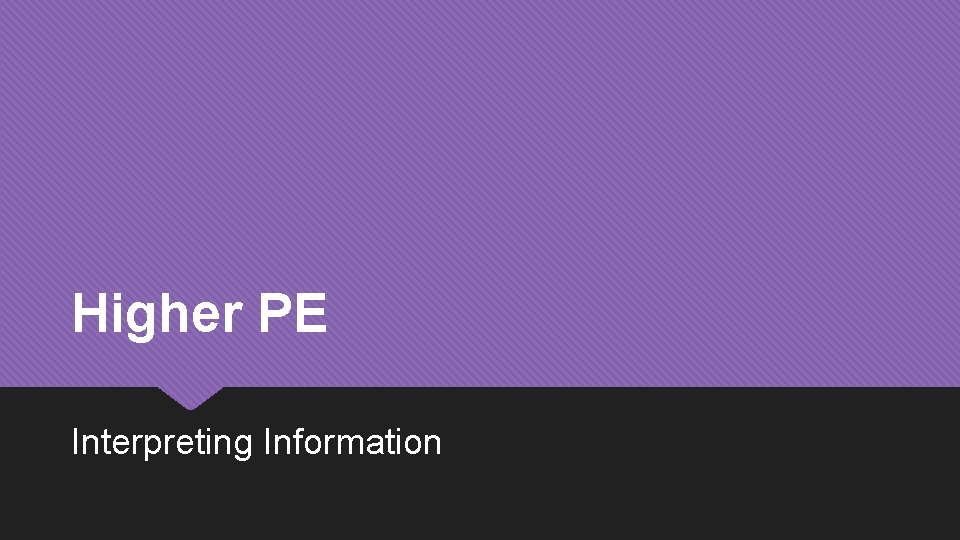 Higher PE Interpreting Information Higher PE Interpreting Information