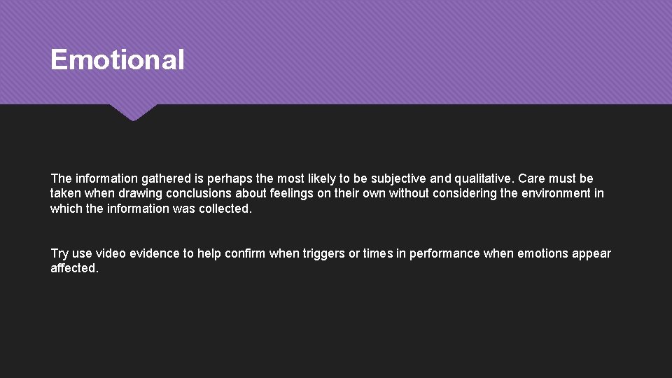 Emotional The information gathered is perhaps the most likely to be subjective and qualitative. Emotional The information gathered is perhaps the most likely to be subjective and qualitative.
