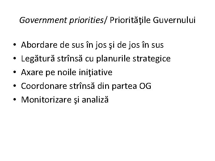 Government priorities/ Priorităţile Guvernului • • • Abordare de sus în jos şi de