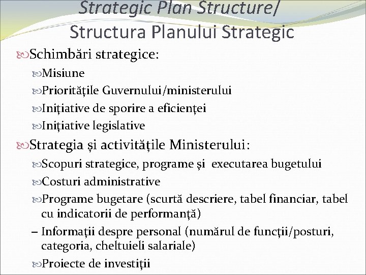 Strategic Plan Structure/ Structura Planului Strategic Schimbări strategice: Misiune Priorităţile Guvernului/ministerului Iniţiative de sporire