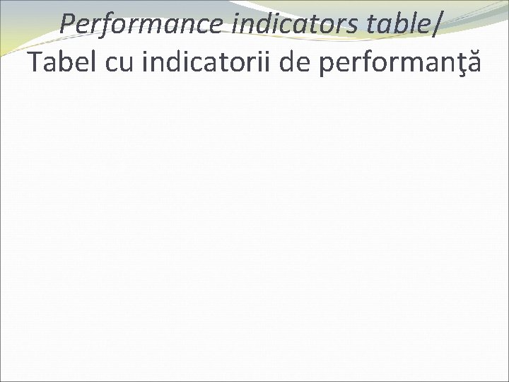 Performance indicators table/ Tabel cu indicatorii de performanţă 