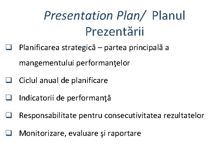 Presentation Plan/ Planul Prezentării q Planificarea strategică – partea principală a mangementului performanţelor q