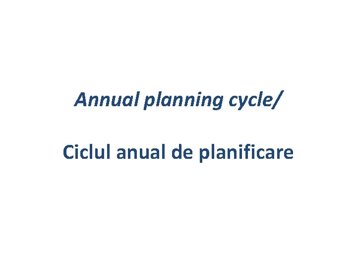 Annual planning cycle/ Ciclul anual de planificare 