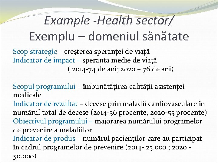 Example -Health sector/ Exemplu – domeniul sănătate Scop strategic – creşterea speranţei de viaţă