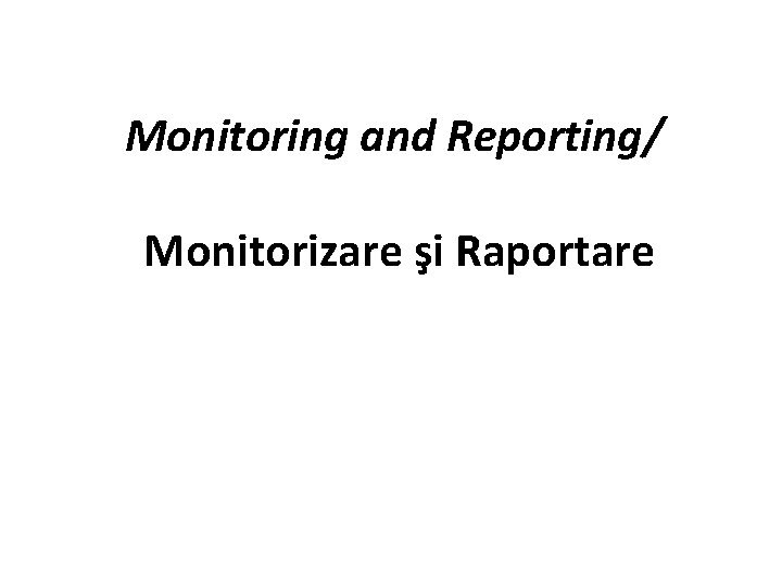 Monitoring and Reporting/ Monitorizare şi Raportare 