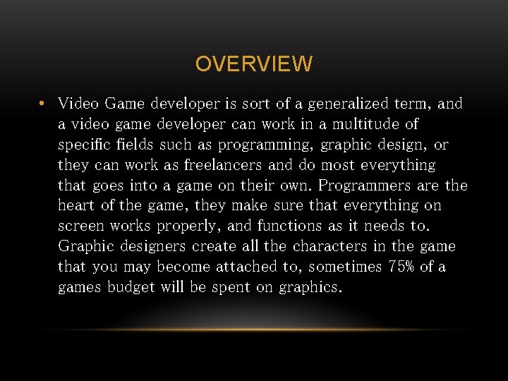 OVERVIEW • Video Game developer is sort of a generalized term, and a video