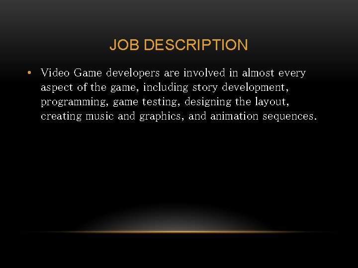 JOB DESCRIPTION • Video Game developers are involved in almost every aspect of the