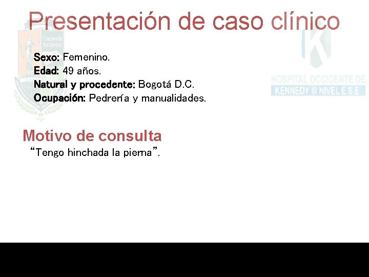 Presentación de caso clínico Sexo: Femenino. Edad: 49 años. Natural y procedente: Bogotá D.