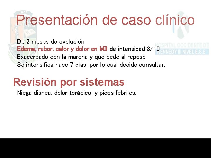 Presentación de caso clínico De 2 meses de evolución Edema, rubor, calor y dolor