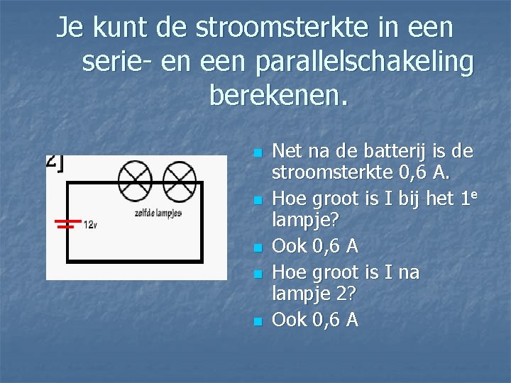 Je kunt de stroomsterkte in een serie- en een parallelschakeling berekenen. n n n