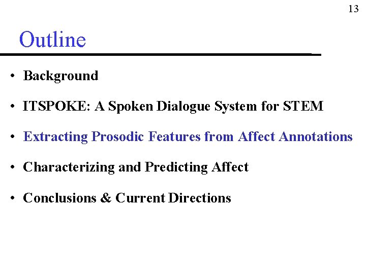 13 Outline • Background • ITSPOKE: A Spoken Dialogue System for STEM • Extracting