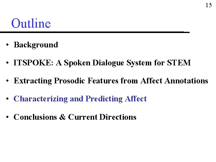 15 Outline • Background • ITSPOKE: A Spoken Dialogue System for STEM • Extracting