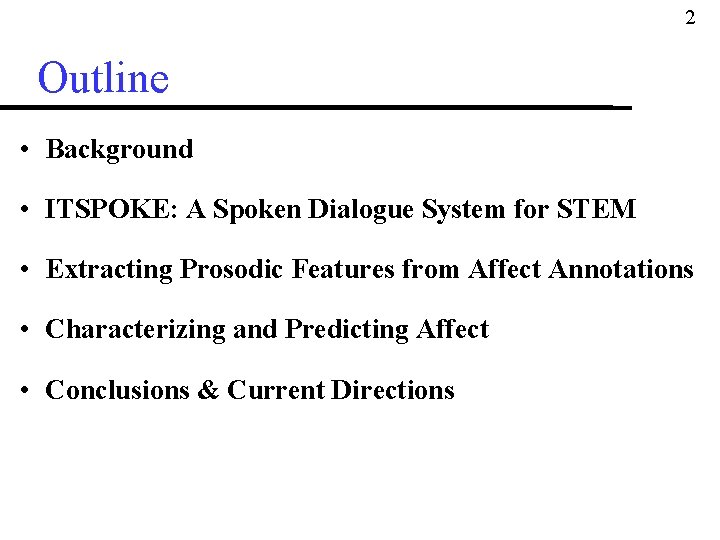 2 Outline • Background • ITSPOKE: A Spoken Dialogue System for STEM • Extracting 2 Outline • Background • ITSPOKE: A Spoken Dialogue System for STEM • Extracting