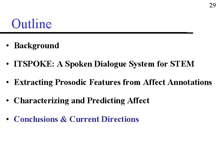 29 Outline • Background • ITSPOKE: A Spoken Dialogue System for STEM • Extracting