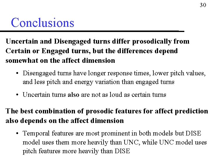 30 Conclusions Uncertain and Disengaged turns differ prosodically from Certain or Engaged turns, but