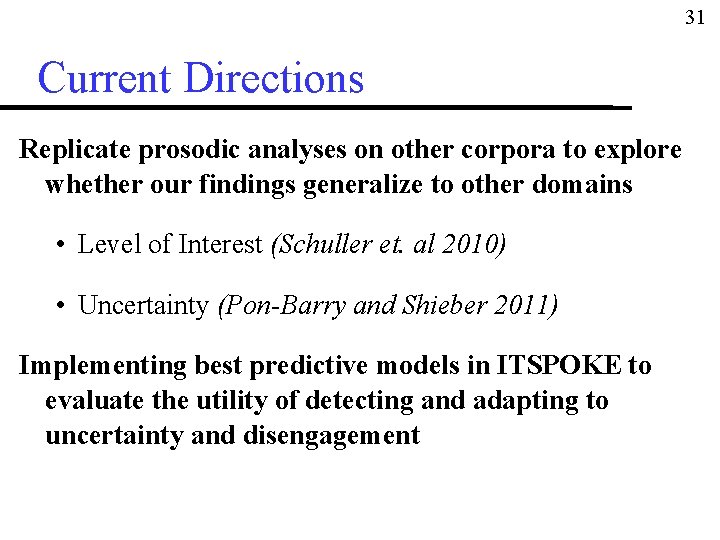 31 Current Directions Replicate prosodic analyses on other corpora to explore whether our findings