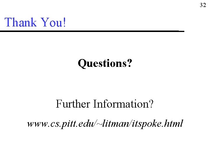 32 Thank You! Questions? Further Information? www. cs. pitt. edu/~litman/itspoke. html 