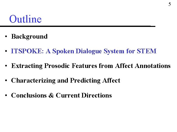 5 Outline • Background • ITSPOKE: A Spoken Dialogue System for STEM • Extracting