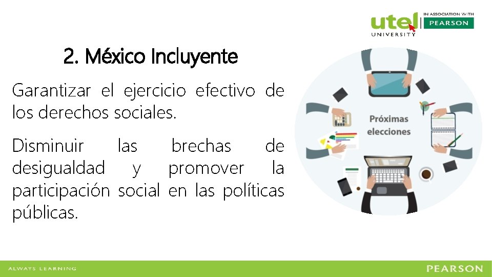 2. México Incluyente Garantizar el ejercicio efectivo de los derechos sociales. Disminuir las brechas