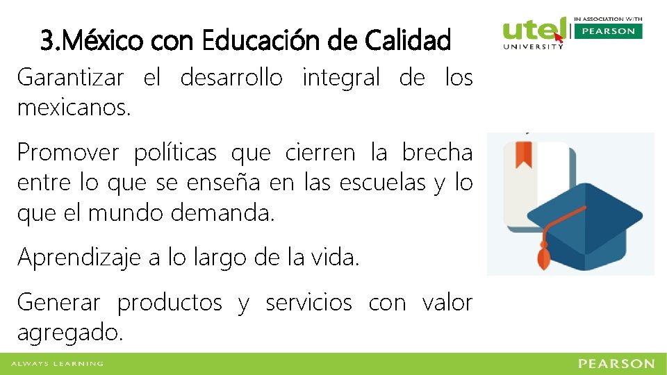 3. México con Educación de Calidad Garantizar el desarrollo integral de los mexicanos. Promover