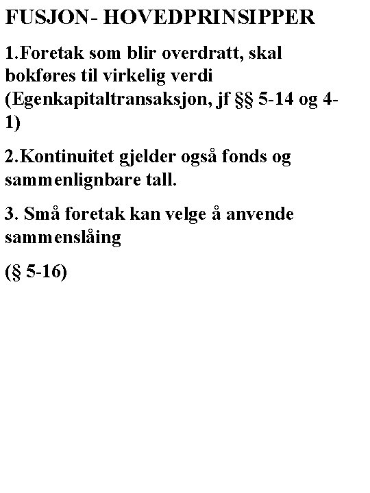 FUSJON- HOVEDPRINSIPPER 1. Foretak som blir overdratt, skal bokføres til virkelig verdi (Egenkapitaltransaksjon, jf