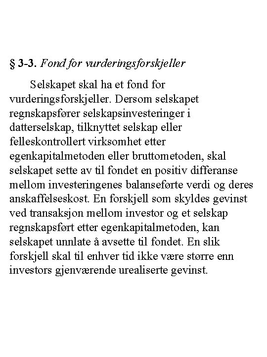 § 3 -3. Fond for vurderingsforskjeller Selskapet skal ha et fond for vurderingsforskjeller. Dersom