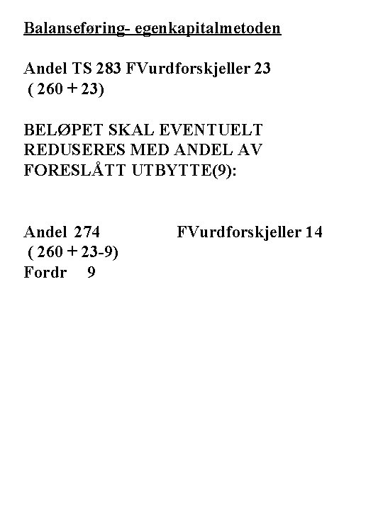 Balanseføring- egenkapitalmetoden Andel TS 283 FVurdforskjeller 23 ( 260 + 23) BELØPET SKAL EVENTUELT