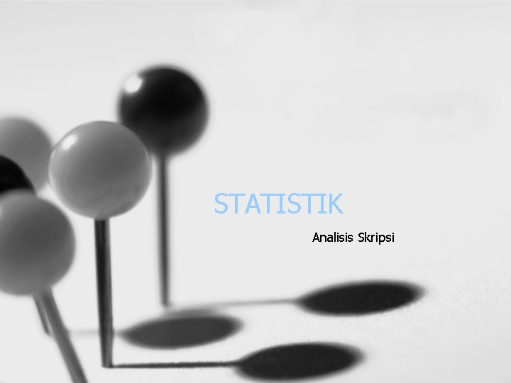 STATISTIK Analisis Skripsi STATISTIK Analisis Skripsi