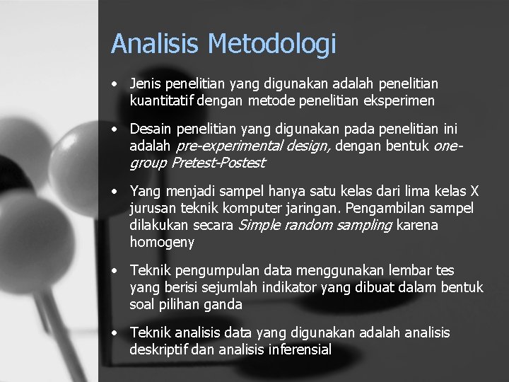 Analisis Metodologi • Jenis penelitian yang digunakan adalah penelitian kuantitatif dengan metode penelitian eksperimen