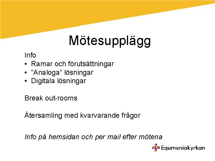 Mötesupplägg Info • Ramar och förutsättningar • ”Analoga” lösningar • Digitala lösningar Break out-rooms