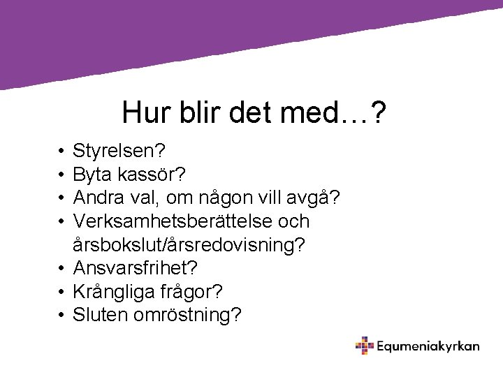 Hur blir det med…? • • Styrelsen? Byta kassör? Andra val, om någon vill