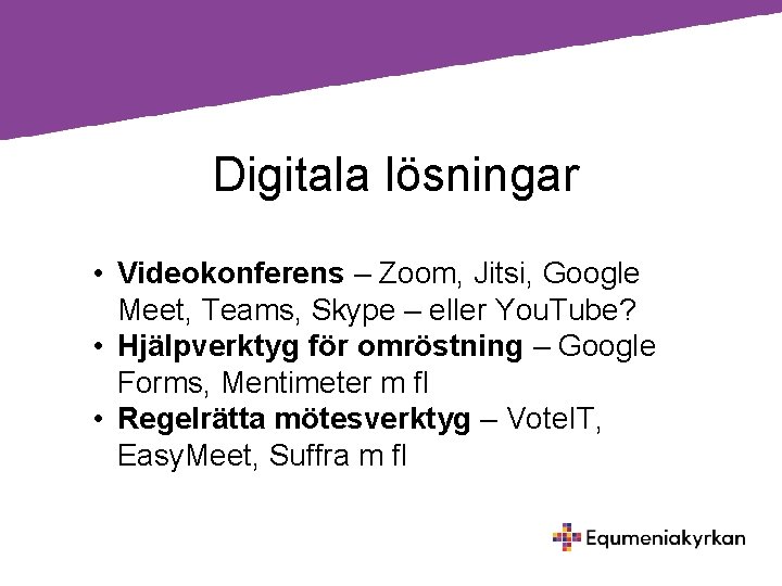 Digitala lösningar • Videokonferens – Zoom, Jitsi, Google Meet, Teams, Skype – eller You.