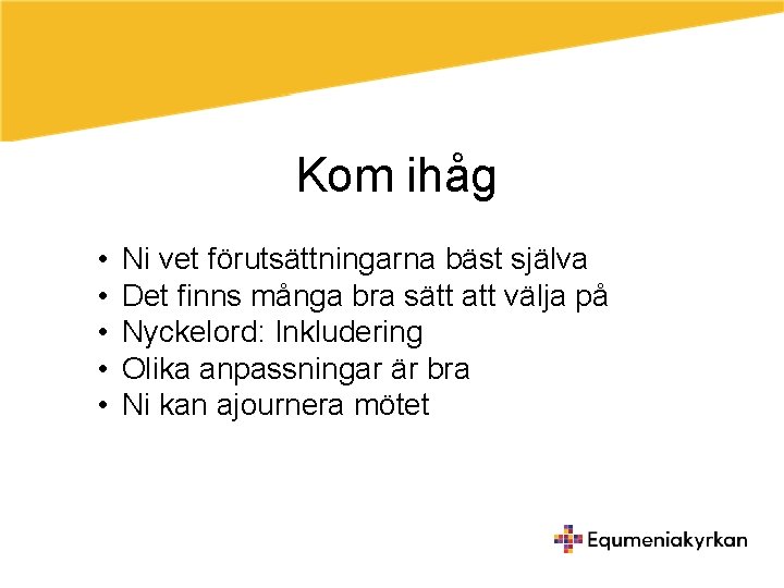 Kom ihåg • • • Ni vet förutsättningarna bäst själva Det finns många bra