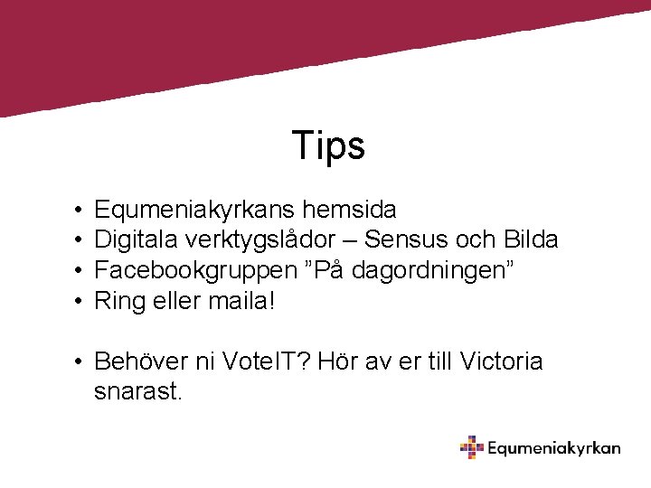 Tips • • Equmeniakyrkans hemsida Digitala verktygslådor – Sensus och Bilda Facebookgruppen ”På dagordningen”