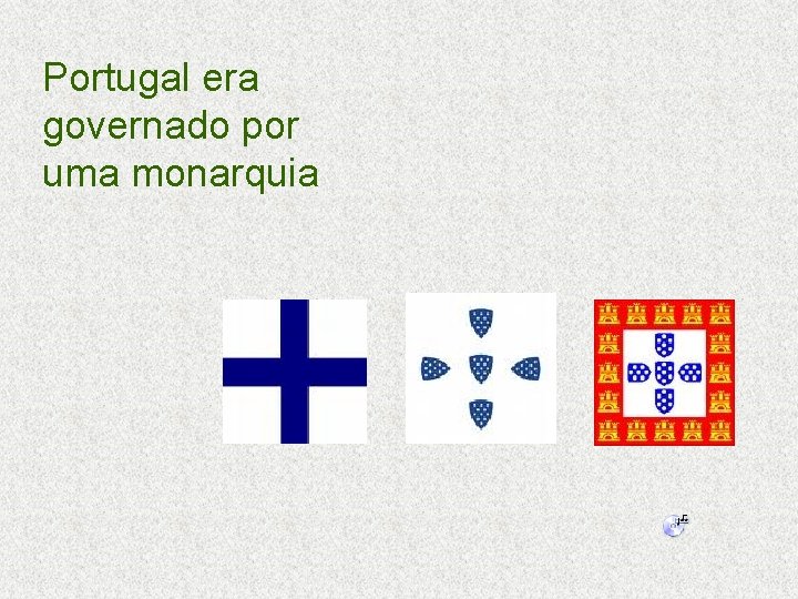 Portugal era governado por uma monarquia 