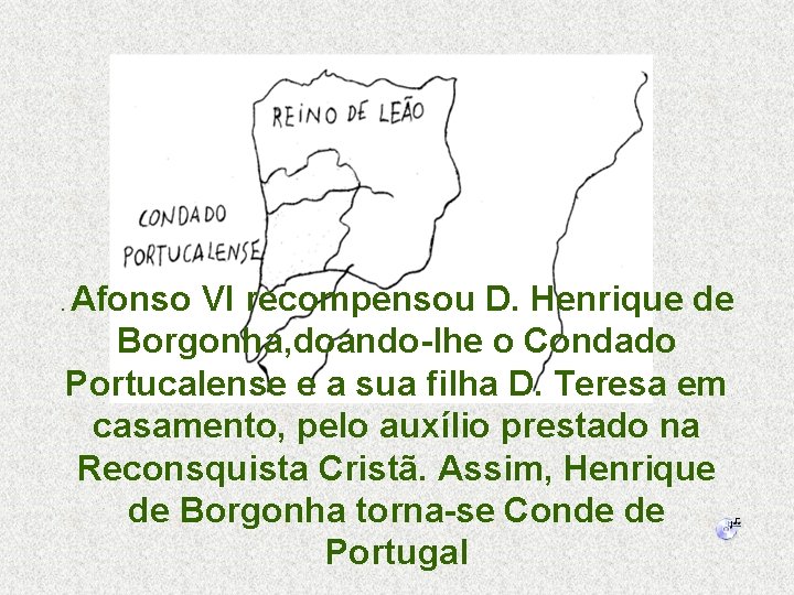 . Afonso VI recompensou D. Henrique de Borgonha, doando-lhe o Condado Portucalense e a
