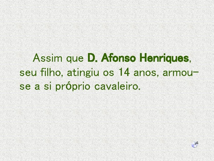 Assim que D. Afonso Henriques, seu filho, atingiu os 14 anos, armouse a si