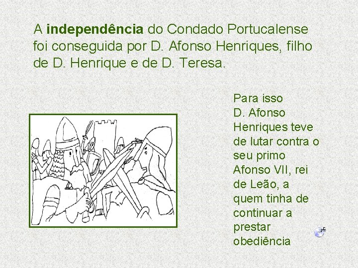 A independência do Condado Portucalense foi conseguida por D. Afonso Henriques, filho de D.