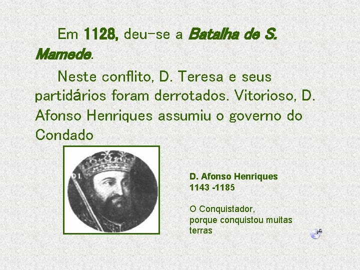 Em 1128, deu-se a Batalha de S. Mamede. Neste conflito, D. Teresa e seus