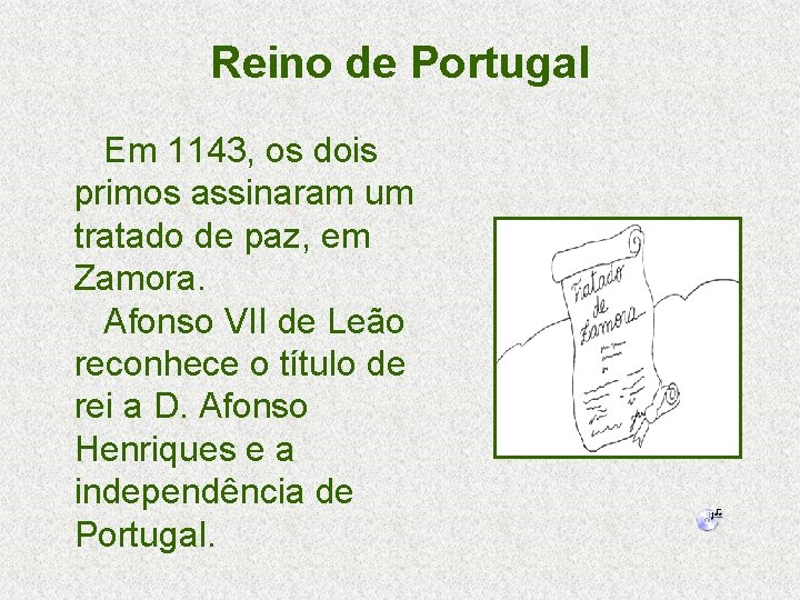 Reino de Portugal Em 1143, os dois primos assinaram um tratado de paz, em