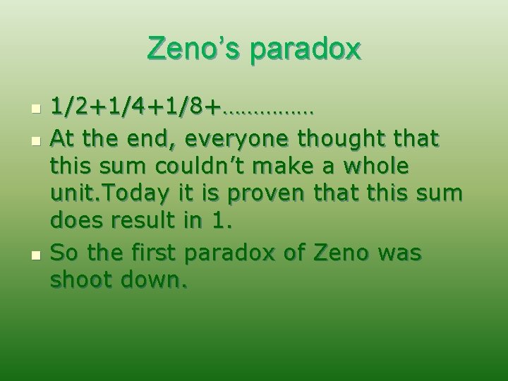 Zeno’s paradox n n n 1/2+1/4+1/8+…………… At the end, everyone thought that this sum