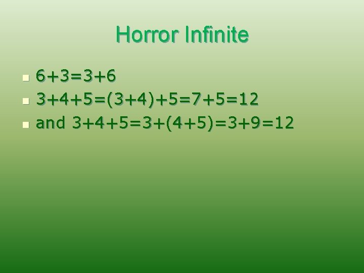 Horror Infinite n n n 6+3=3+6 3+4+5=(3+4)+5=7+5=12 and 3+4+5=3+(4+5)=3+9=12 