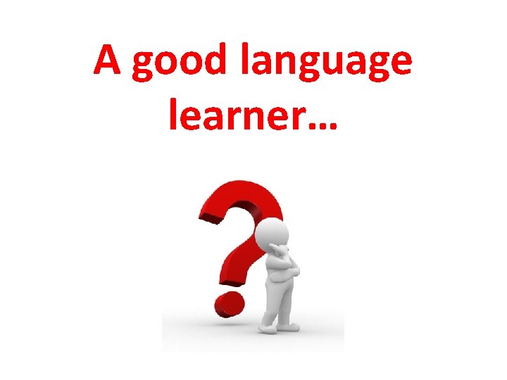 A good language learner… 